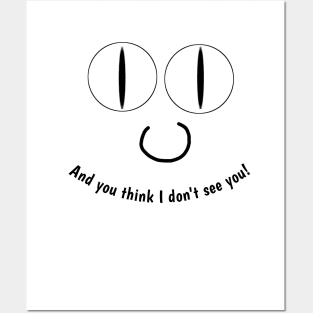 Funny eyes, And you think I don't see you ! Posters and Art